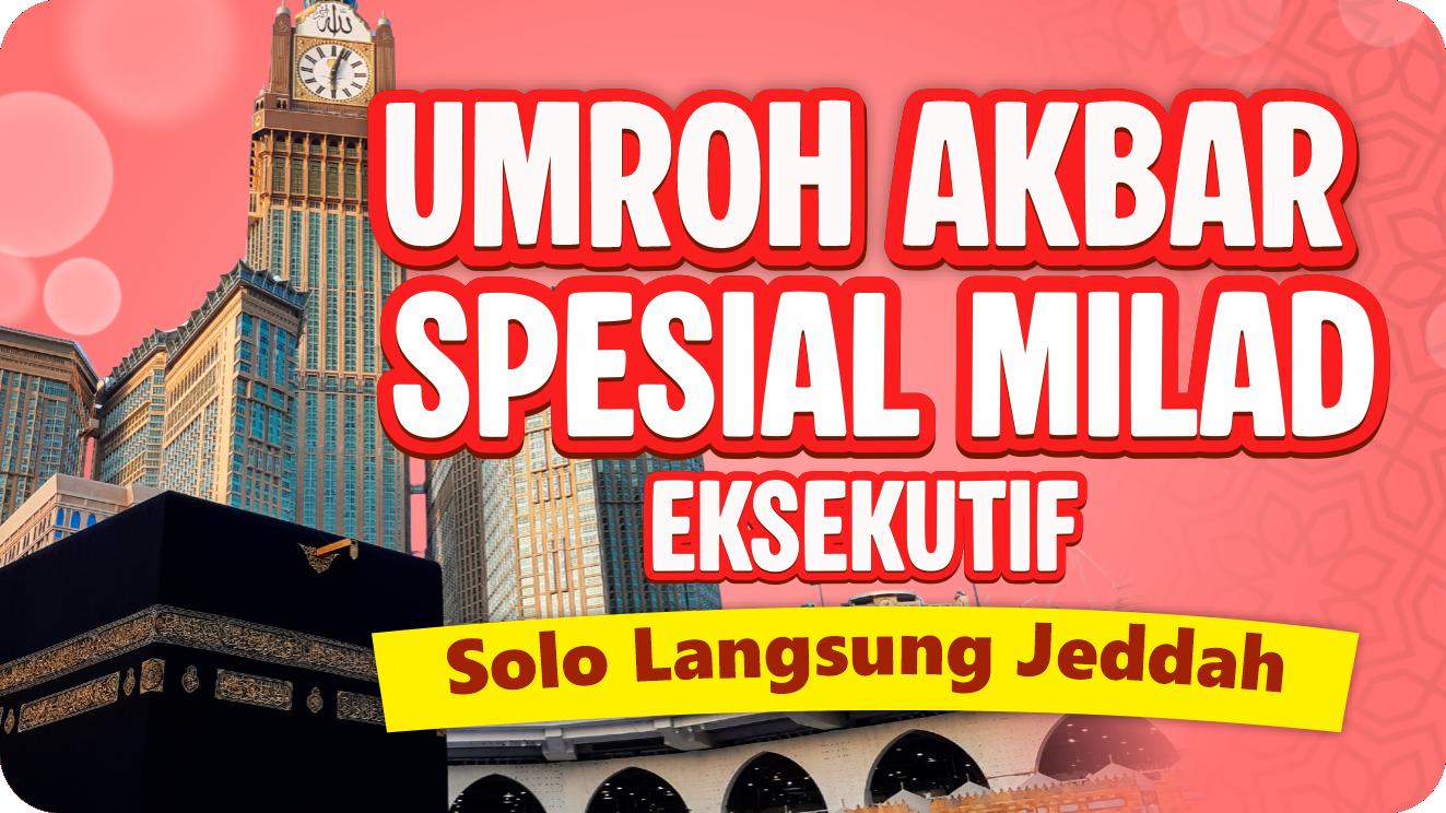Umroh Akbar Spesial Milad Eksekutif (Solo)